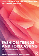 Fashion Trends and Forecasting: The Fashion Futurists' Toolkit