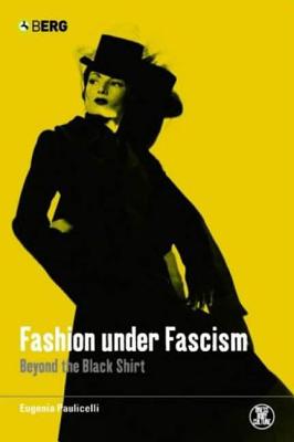 Fashion Under Fascism: Beyond the Black Shirt - Paulicelli, Eugenia, and Eicher, Joanne B (Editor)