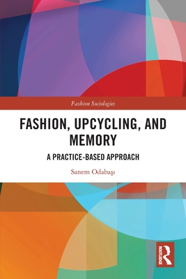 Fashion, Upcycling, and Memory: A Practice-Based Approach - Odaba  , Sanem