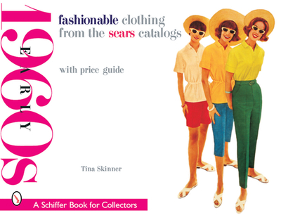 Fashionable Clothing from the Sears Catalogs: Early 1960s - Skinner, Tina, PhD