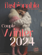 Fashionable Magazine: Couple Winter 2024 - First Issue - First Generated Ai Fashion magazine - Journey Into The Fashion World: Couple Winter 2024 - First Issue - For Adults