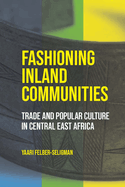 Fashioning Inland Communities: Trade and Popular Culture in Central East Africa