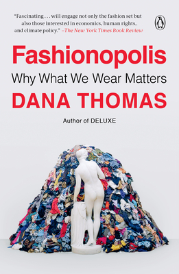 Fashionopolis: Why What We Wear Matters - Thomas, Dana