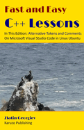 Fast and Easy C++ Lessons In This Edition: Alternative Tokens and Comments On Microsoft Visual Studio Code in Windows: color interior