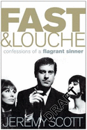 Fast and Louche: Confessions of a flagrant sinner - Scott, Jeremy