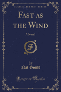 Fast as the Wind: A Novel (Classic Reprint)