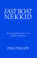 Fast Boat Nekkid: An Escapade by Sea from Alaska to Mexico