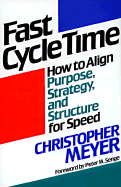 Fast Cycle Time: How to Align Purpose, Strategy, and Structure for Speed