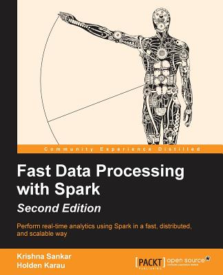 Fast Data Processing with Spark - Second Edition - Sankar, Krishna, and Karau, Holden