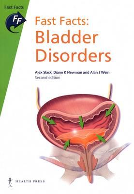 Fast Facts: Bladder Disorders - Slack, Alex, and Newman, Diane Kaschak, N, P, and Wein, Alan J, Hon., MD, PhD, Facs