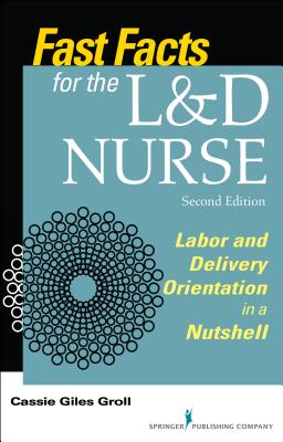 Fast Facts for the L&d Nurse: Labor and Delivery Orientation in a Nutshell - Groll, Cassie Giles, RN
