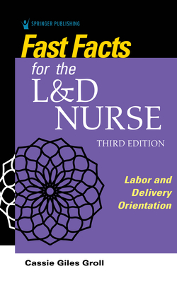 Fast Facts for the L&D Nurse - Groll, Cassie Giles