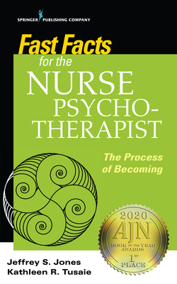 Fast Facts for the Nurse Psychotherapist: The Process of Becoming - Jones, Jeffrey S, RN (Editor), and Tusaie, Kathleen, PhD (Editor)