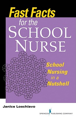 Fast Facts for the School Nurse: School Nursing in a Nutshell - Loschiavo, Janice, Ma, RN