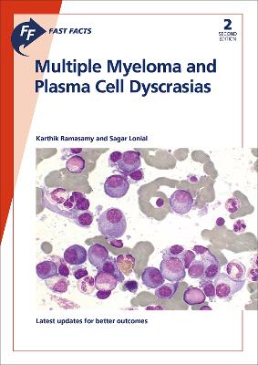 Fast Facts: Multiple Myeloma and Plasma Cell Dyscrasias - Ramasamy, Karthik, Dr., PhD, FRCP, and Lonial, Sagar, Dr., MD, FACP