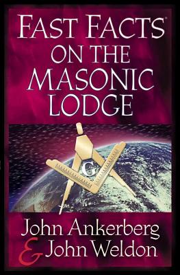 Fast Facts on the Masonic Lodge - Ankerberg, John, Dr., and Weldon, John
