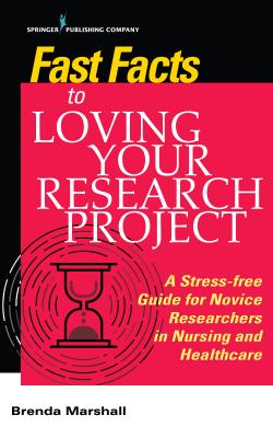 Fast Facts to Loving Your Research Project: A Stress-Free Guide for Novice Researchers in Nursing and Healthcare - Marshall, Brenda, Edd (Editor)