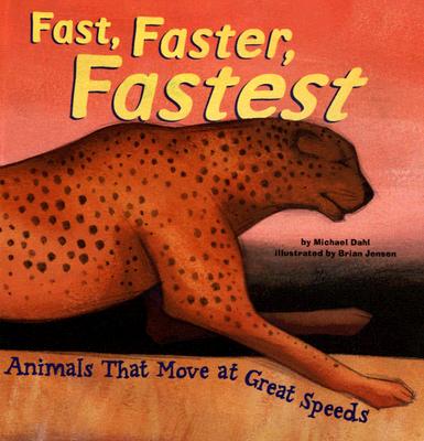 Fast, Faster, Fastest: Animals That Move at Great Speeds - Dahl, Michael