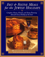 Fast & Festive Meals for the Jewish Holidays: Complete Menus, Rituals, and Party-Planning Ideas for Every Holiday of the Year - Sorosky, Marlene