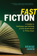 Fast Fiction: A Guide to Outlining and Writing a First-Draft Novel in Thirty Days