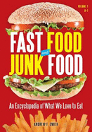 Fast Food and Junk Food: An Encyclopedia of What We Love to Eat