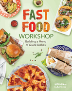 Fast Food Workshop: Building a Menu of Quick Dishes: Building a Menu of Quick Dishes