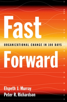 Fast Forward: Organizational Change in 100 Days - Murray, Elspeth J, and Richardson, Peter R