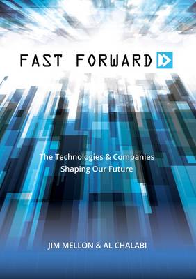 Fast Forward: The Technologies and Companies Shaping Our Future - Mellon, Jim, and Chalabi, Al