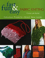 Fast, Fun & Easy Fabric Knitting: Fabulous Projects-Great New Looks