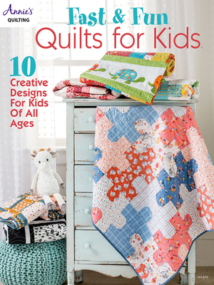 Fast & Fun Quilts for Kids: 10 Creative Designs for Kids of All Ages - Quilting, Annie's