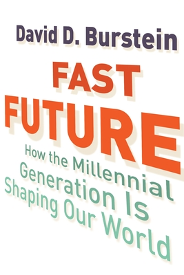 Fast Future: How the Millennial Generation Is Shaping Our World - Burstein, David D