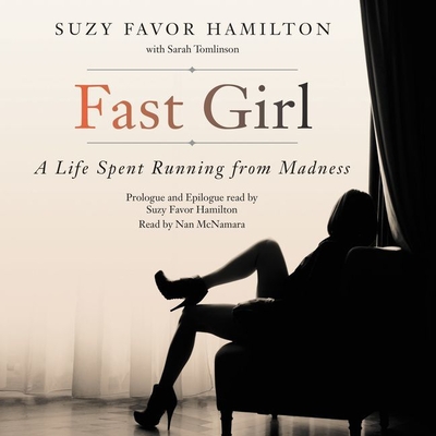 Fast Girl: A Life Spent Running from Madness - Hamilton, Suzy Favor (Read by), and Tomlinson, Sarah, and McNamara, Nan (Read by)