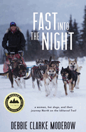 Fast Into the Night: A Woman, Her Dogs, and Their Journey North on the Iditarod Trail