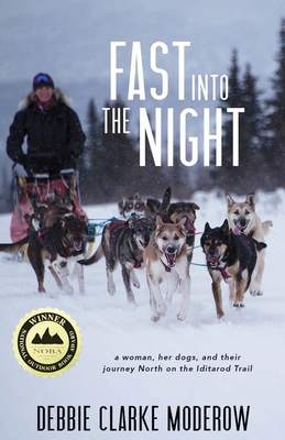 Fast Into the Night: A Woman, Her Dogs, and Their Journey North on the Iditarod Trail - Moderow, Debbie Clarke