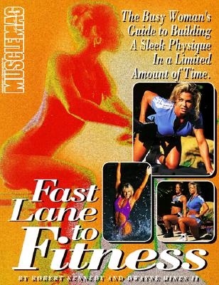 Fast Lane to Fitness: The Busy Woman's Guide to Building a Sleek Physique in a Limited Amount of Time - Kennedy, Robert, and Hines, Dwayne, II, and Amentler, Jim (Photographer)