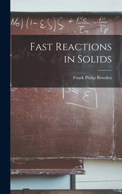Fast Reactions in Solids - Bowden, Frank Philip