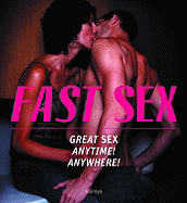 Fast Sex: Great Sex Anytime! Anywhere!