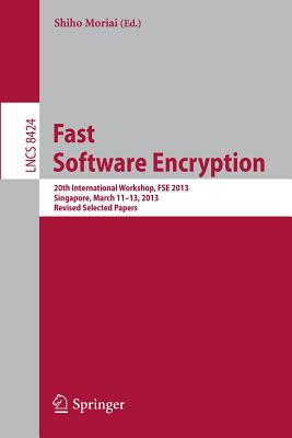 Fast Software Encryption: 20th International Workshop, Fse 2013, Singapore, March 11-13, 2013. Revised Selected Papers - Moriai, Shiho (Editor)