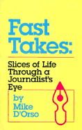 Fast Takes: Slices of Life Through a Journalist's Eye