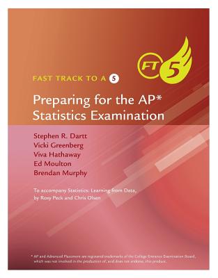 Fast Track to a 5: Preparing for the AP Statistics Examination - Dartt, Stephen R, and Greenberg, Vicki, and Hathaway, Viva