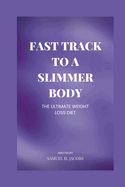 Fast Track to a Slimmer You.: The ultimate weight loss diet