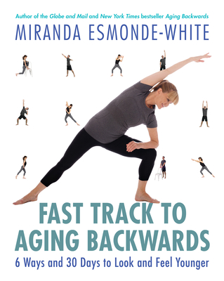 Fast Track to Aging Backwards: 6 Ways and 30 Days to Look and Feel Younger - Esmonde-White, Miranda