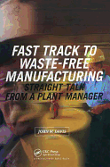 Fast Track to Waste-Free Manufacturing Straight Talk from a Plant Manager