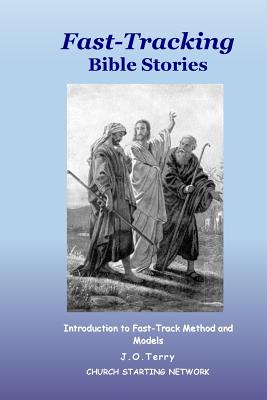 Fast-Tracking Bible Stories: Introduction to Method and Models - Terry, J O