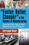 Faster, Better, Cheaper in the History of Manufacturing: From the Stone Age to Lean Manufacturing and Beyond