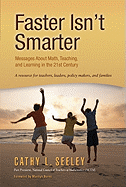 Faster Isn't Smarter: Messages about Math, Teaching, and Learning in the 21st Century: A Resource for Teachers, Leaders, Policy Makers, and Families