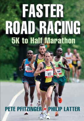 Faster Road Racing: 5K to Half Marathon - Pfitzinger, Pete, and Latter, Philip