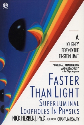 Faster Than Light: Superluminal Loopholes in Physics - Herbert, Nick