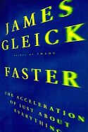 Faster: The Acceleration of Just about Everything - Gleick, James