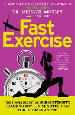 Fastexercise: The Simple Secret of High-Intensity Training - Mosley, Michael, and Bee, Peta